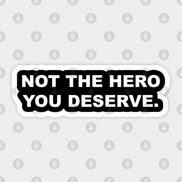 Not The Hero You Deserve Sticker by EmrysDesigns